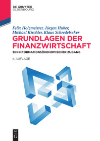 Grundlagen der Finanzwirtschaft (Ein informationsökonomischer Zugang) (German Edition) by Felix Holzmeister, Jürgen Huber, Michael Kirchler, Klaus Schredelseker, 9783110770353