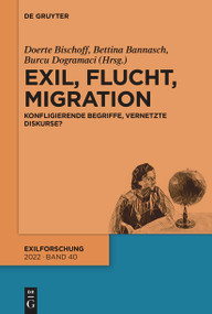 Exil, Flucht, Migration (Konfligierende Begriffe, vernetzte Diskurse?) (German Edition) by Bettina Bannasch, Doerte Bischoff, Burcu Dogramaci, 9783110770841