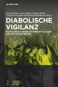 Diabolische Vigilanz (Studien zur Inszenierung von Wachsamkeit in Teufelserzählungen des Spätmittelalters und der Frühen Neuzeit) (German Edition) by Jörn Bockmann, Alena Martin, Hannah Michel, Carolin Struwe-Rohr, Michael Waltenberger, 9783110771879