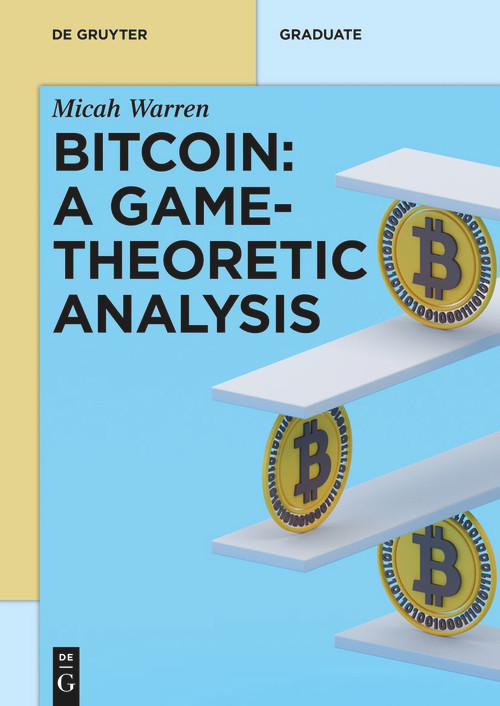 Bitcoin: A Game-Theoretic Analysis by Micah Warren, 9783110772838