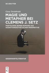 Magie und Metapher bei Clemens J. Setz (Poetologie seiner Romane aus kognitionsästhetischer Perspektive) (German Edition) by Gesa Steinbrink, 9783110773330
