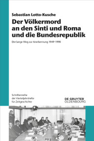 Der Völkermord an den Sinti und Roma und die Bundesrepublik (Der lange Weg zur Anerkennung 1949-1990) (German Edition) by Sebastian Lotto-Kusche, 9783110774023