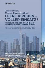 Leere Kirchen - voller Einsatz? Kirche und sozialer Zusammenhang in ländlichen und urbanen Räumen (German Edition) by Torsten Meireis, Clemens Wustmans, 9783110774061