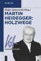 Martin Heidegger: Holzwege (German Edition) by Holger Zaborowski, 9783110774580