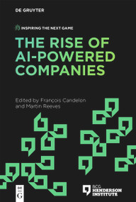 The Rise of AI-Powered Companies by François Candelon, Martin Reeves, 9783110775099