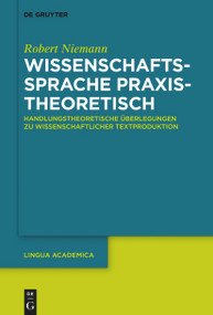 Wissenschaftssprache praxistheoretisch (Handlungstheoretische Überlegungen zu wissenschaftlicher Textproduktion) (German Edition) by Robert Niemann, 9783110776690