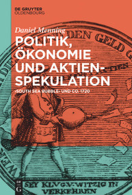 Politik, Ökonomie und Aktienspekulation ("South Sea Bubble" und Co. 1720) (German Edition) by Daniel Menning, 9783110776720