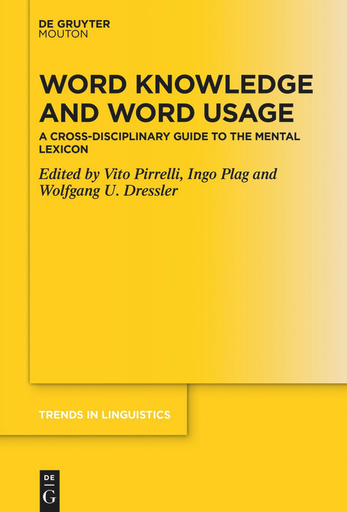 Word Knowledge and Word Usage (A Cross-Disciplinary Guide to the Mental Lexicon) by Vito Pirrelli, Ingo Plag, Wolfgang U. Dressler, 9783110776737
