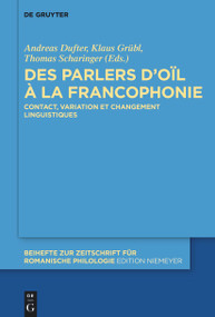 Des parlers d'oïl à la francophonie (Contact, variation et changement linguistiques) (French Edition) by Andreas Dufter, Klaus Grübl, Thomas Scharinger, 9783110776768