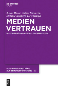 Medienvertrauen (Historische und aktuelle Perspektiven) (German Edition) by Astrid Blome, Tobias Eberwein, Stefanie Averbeck-Lietz, 9783110776843