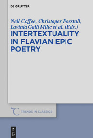 Intertextuality in Flavian Epic Poetry (Contemporary Approaches) by Neil Coffee, Christopher Forstall, Lavinia Galli Milic, Damien Nelis, 9783110777017
