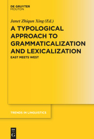 A Typological Approach to Grammaticalization and Lexicalization (East Meets West) by Janet Zhiqun Xing, 9783110777444
