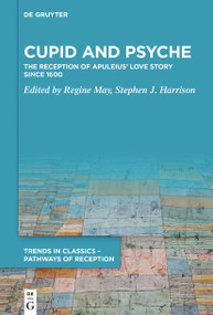 Cupid and Psyche (The Reception of Apuleius' Love Story since 1600) by Regine May, Stephen J. Harrison, 9783110777482