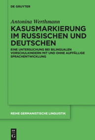 Kasusmarkierung im Russischen und Deutschen (Eine Untersuchung bei bilingualen Vorschulkindern mit und ohne auffällige Sprachentwicklung) by Antonina Werthmann, 9783110777499