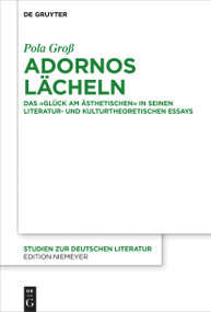 Adornos Lächeln (Das "Glück am Ästhetischen" in seinen literatur- und kulturtheoretischen Essays) (German Edition) by Pola Groß, 9783110777536