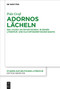 Adornos Lächeln (Das "Glück am Ästhetischen" in seinen literatur- und kulturtheoretischen Essays) (German Edition) by Pola Groß, 9783110777536