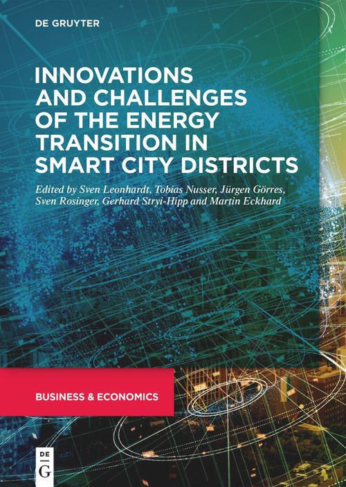 Innovations and challenges of the energy transition in smart city districts by Sven Leonhardt, Tobias Nusser, Jürgen Görres, Sven Rosinger, Gerhard Stryi-Hipp, Martin Eckhard, 9783110777543