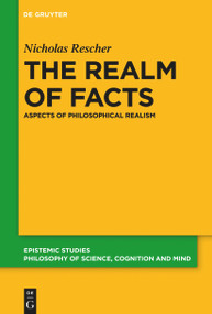 The Realm of Facts (Aspects of Philosophical Realism) by Nicholas Rescher, 9783110777758