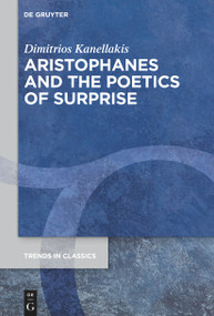 Aristophanes and the Poetics of Surprise by Dimitrios Kanellakis, 9783110778083