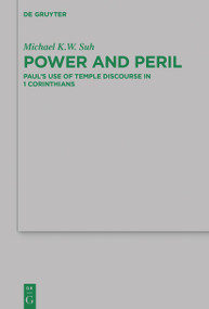 Power and Peril (Paul's Use of Temple Discourse in 1 Corinthians) by Michael K.W. Suh, 9783110778106