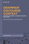 Grammar - Discourse - Context (Grammar and Usage in Language Variation and Change) by Kristin Bech, Ruth Möhlig-Falke, 9783110778113