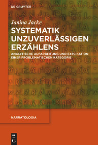 Systematik unzuverlässigen Erzählens (Analytische Aufarbeitung und Explikation einer problematischen Kategorie) (German Edition) by Janina Jacke, 9783110778168