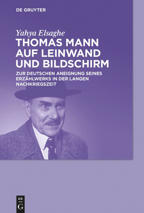 Thomas Mann auf Leinwand und Bildschirm (Zur deutschen Aneignung seines Erzählwerks in der langen Nachkriegszeit) (German Edition) - 9783110778182 by Yahya Elsaghe, 9783110778182