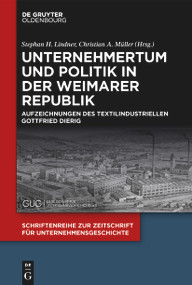 Unternehmertum und Politik in der Weimarer Republik (Aufzeichnungen des Textilindustriellen Gottfried Dierig) (German Edition) by Stephan H. Lindner, Christian  A. Müller, 9783110779554