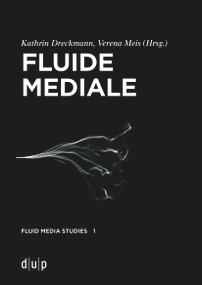 Fluide Mediale (Medialität, Materialität und Medienästhetik des Fluiden) (German Edition) by Kathrin Dreckmann, Verena Meis, 9783110779561
