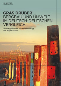 Gras drüber … Bergbau und Umwelt im deutsch-deutschen Vergleich (German Edition) by Michael Farrenkopf, Regina Göschl, 9783110779868