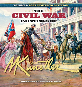 The Civil War Paintings of Mort Künstler Volume 1 (Fort Sumter to Antietam) by Mort Künstler, 9781684428441