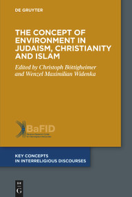 The Concept of Environment in Judaism, Christianity and Islam by Christoph Böttigheimer, Wenzel Maximilian Widenka, 9783110782318