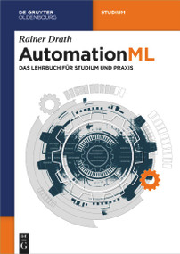 AutomationML (Das Lehrbuch für Studium und Praxis) (German Edition) by Rainer Drath, 9783110782936