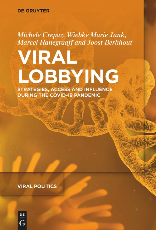 Viral Lobbying (Strategies, Access and Influence During the COVID-19 Pandemic) - 9783110783902 by Michele Crepaz, Wiebke Marie Junk, Marcel Hanegraaff, Joost Berkhout, 9783110783902