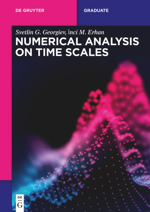 Numerical Analysis on Time Scales by Svetlin G. Georgiev, Inci M. Erhan, 9783110787252