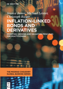 Inflation-Linked Bonds and Derivatives (Investing, hedging and valuation principles for practitioners) by Jessica James, Michael Leister, Christoph Rieger, 9783110787375