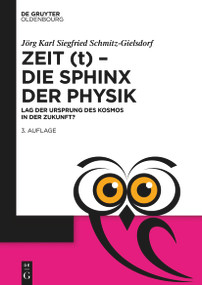 Zeit (t) - Die Sphinx der Physik (Lag der Ursprung des Kosmos in der Zukunft?) (German Edition) by Jörg Karl Siegfried Schmitz-Gielsdorf, 9783110789270