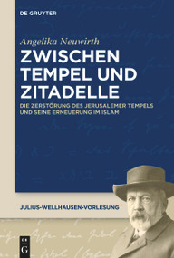 Zwischen Tempel und Zitadelle (Die Zerstörung des Jerusalemer Tempels und seine Erneuerung im Islam) (German Edition) by Angelika Neuwirth, 9783110789454