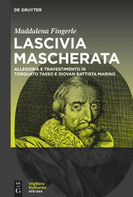 Lascivia mascherata (Allegoria e travestimento in Torquato Tasso e Giovan Battista Marino) (Italian Edition) by Maddalena Fingerle, 9783110791242