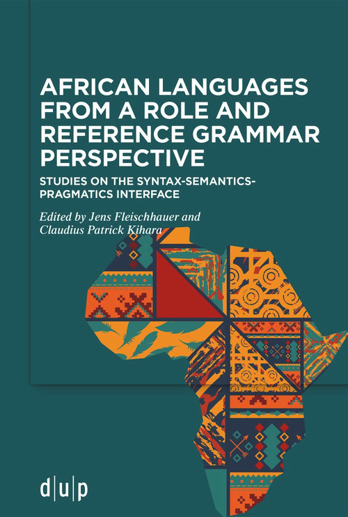 African languages from a Role and Reference Grammar perspective (Studies on the syntax-semantics-pragmatics interface) by Jens Fleischhauer, Claudius Patrick Kihara, 9783110794977