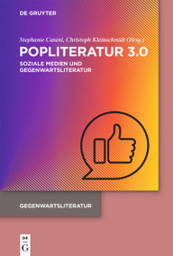 Popliteratur 3.0 (Soziale Medien und Gegenwartsliteratur) (German Edition) by Stephanie Catani, Christoph Kleinschmidt, 9783110795394