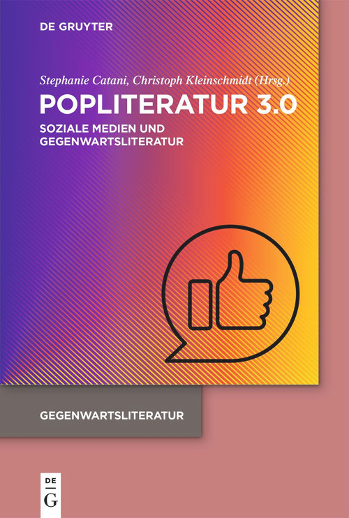 Popliteratur 3.0 (Soziale Medien und Gegenwartsliteratur) (German Edition) by Stephanie Catani, Christoph Kleinschmidt, 9783110795394