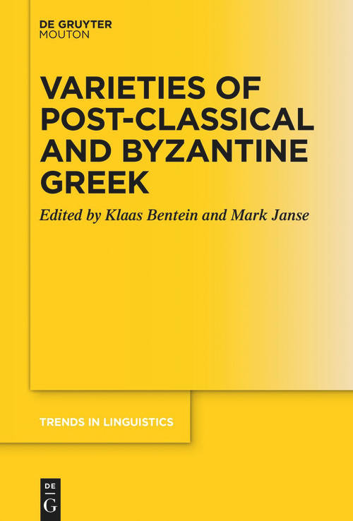 Varieties of Post-classical and Byzantine Greek by Klaas Bentein, Mark Janse, 9783110991543