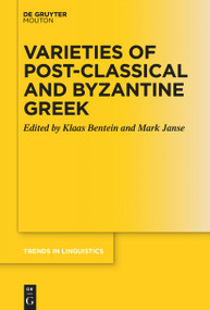 Varieties of Post-classical and Byzantine Greek by Klaas Bentein, Mark Janse, 9783110991543