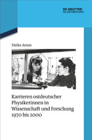 Karrieren ostdeutscher Physikerinnen in Wissenschaft und Forschung 1970 bis 2000 (German Edition) by Heike Amos, 9783110991826