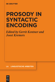 Prosody in Syntactic Encoding by Gerrit Kentner, Joost Kremers, 9783110992113