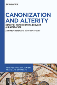 Canonization and Alterity (Heresy in Jewish History, Thought, and Literature) by Gilad Sharvit, Willi Goetschel, 9783110992403