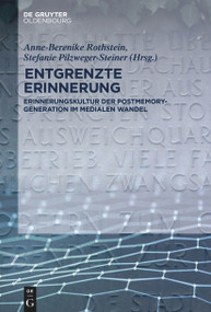 Entgrenzte Erinnerung (Erinnerungskultur der Postmemory-Generation im medialen Wandel) (German Edition) by Anne-Berenike Rothstein, Stefanie Pilzweger-Steiner, 9783110992434