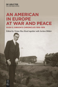 An American in Europe at War and Peace (Hugh S. Gibson's Chronicles, 1918-1919) by Vivian Reed, Jochen Böhler, 9783110992489