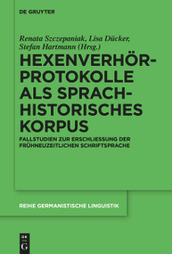 Hexenverhörprotokolle als sprachhistorisches Korpus (Fallstudien zur Erschließung der frühneuzeitlichen Schriftsprache) (German Edition) by Renata Szczepaniak, Lisa Dücker, Stefan Hartmann, 9783110992601